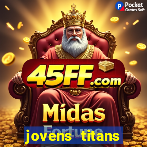 jovens titans cavando fortunas